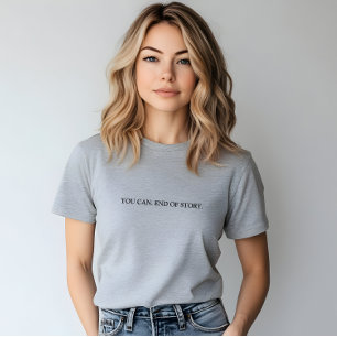 T-shirt Stylish Grey Vous Pouvez. Fin De L'Histoire Slogan