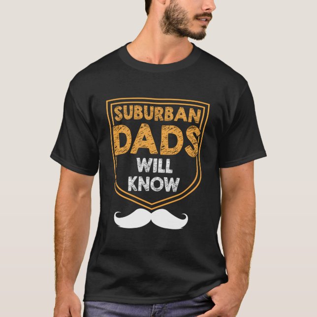 T-shirt Suburban Dads Will Know Lifestyle Hobby Habits Pas (Devant)