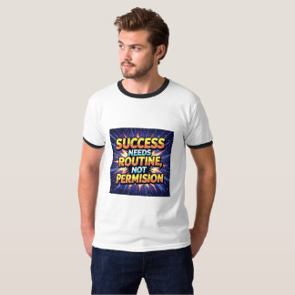 T-shirt Success Needs Routine, Not Permission – Start Your