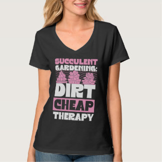 T-shirt Succulent Gardening Dirt Cheap Therapy  Gardener Q