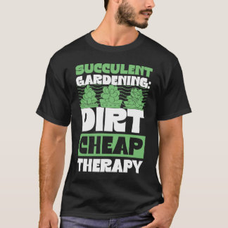 T-shirt Succulent Jardinage Dirt Gardener thérapeutique bo