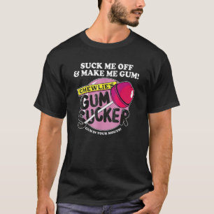 T-shirt Sucer Moi Et Me Faire Chewing-Gum Chewlieu2019s Go