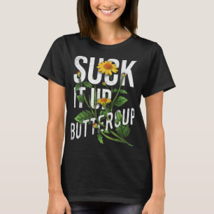 T-shirt Suck It Up Buttercup Sunflower Funny Saying Graphi