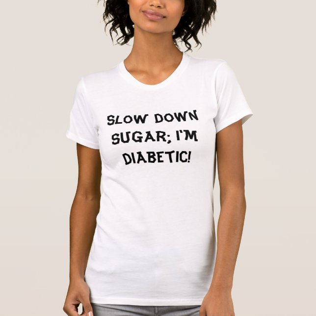 T-shirt Sucre de ralentissement ; Je suis diabétique ! (Devant)