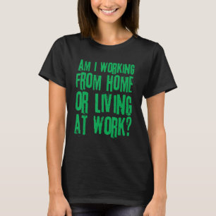 T-shirt Suis-je au travail à domicile ou au travail 15