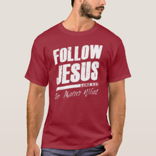 T-shirt Suivez Jésus Peu importe ce que la foi chrétienn