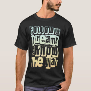T-shirt Suivez Vos Rêves Ils Connaissent La Façon De Motiv