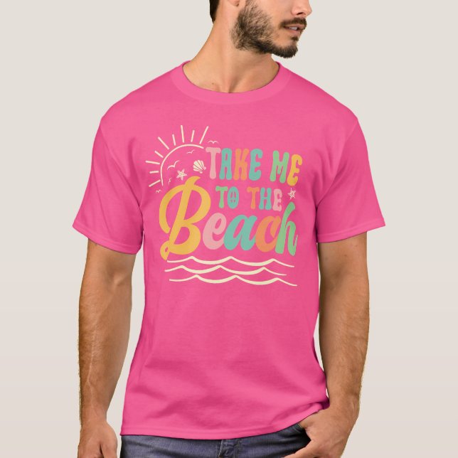 T-shirt Sun Sea Summer Vacation Take Me To The Beach (Devant)