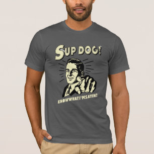 T-shirt S'up Dog : Sachez ce que je suis Sayin