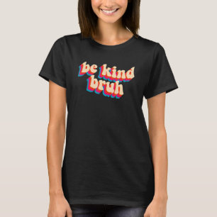 T-shirt Super Be Kind Bruh Anti-Intimidation Kindness Oran