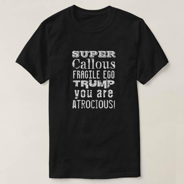 T-shirt Super Callous Fragile Ego, Trump Vous Êtes Atrocie (Design devant)