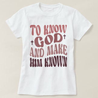T-shirt Super de connaître Dieu et de le faire connaître C