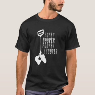 T-shirt Super Dooper Pooper Scooper T Shirt