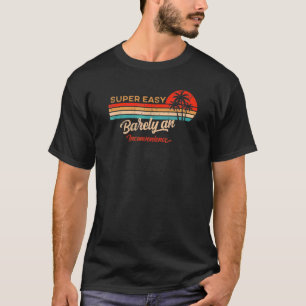 T-shirt   Super Easy Barely An Inconvenience Retro Vintage