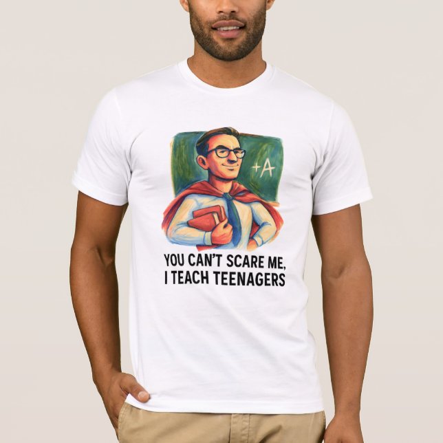 T-shirt Super Enseignant J’enseigne aux adolescents qu’on  (Devant)