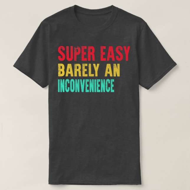 T-shirt Super Facile À Peine Un Désagrément (Design devant)