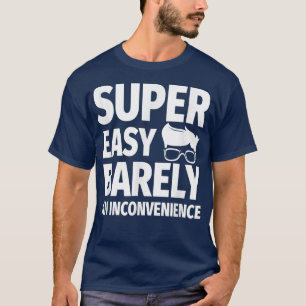 T-shirt Super facile à peine une gêne, humour sarcastique