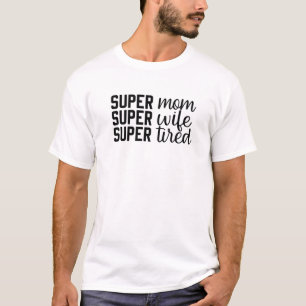 T-shirt Super Maman, Super Femme, Super Fatigué, Fête des 