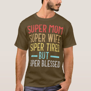 T-shirt Super Maman Super Femme Super Fatigué Mais Super B