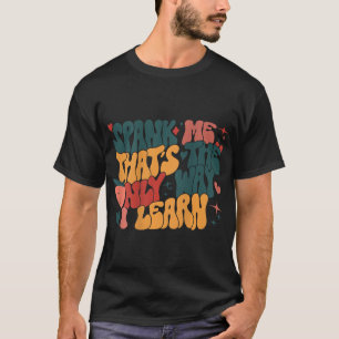 T-shirt Super Retro Spank Me C'est la seule façon d'appren