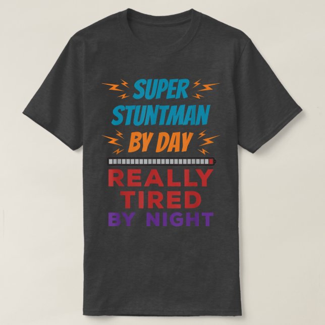 T-shirt Super Stuntman by Day Vraiment fatigué par le spec (Design devant)