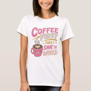 T-shirt Superbe rose CAFE D'ABORD SAUVE LE MONDE