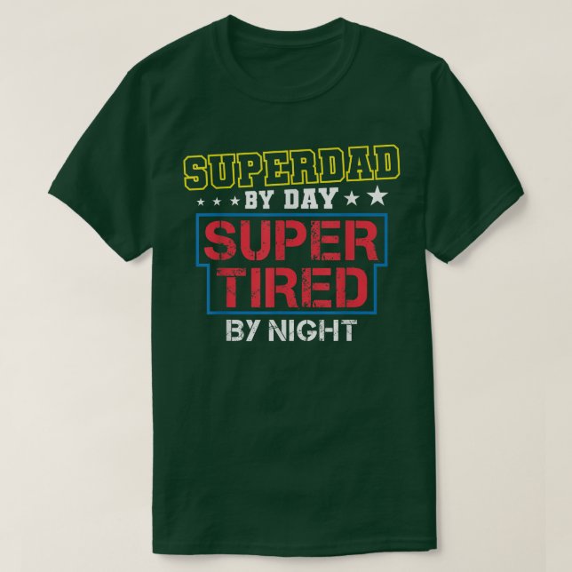 T-shirt Superdad By Day Super Tired By Night Funny Father' (Design devant)