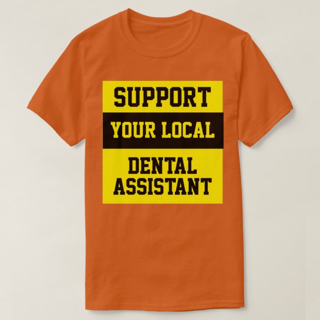 T-shirt Support de votre assistant dentaire local (Design devant)