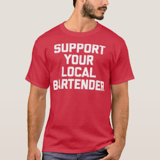 T-shirt Support Your Local Bartenderdrôle Bartender