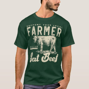 T-shirt Support your local beef cow farmer Small farm 