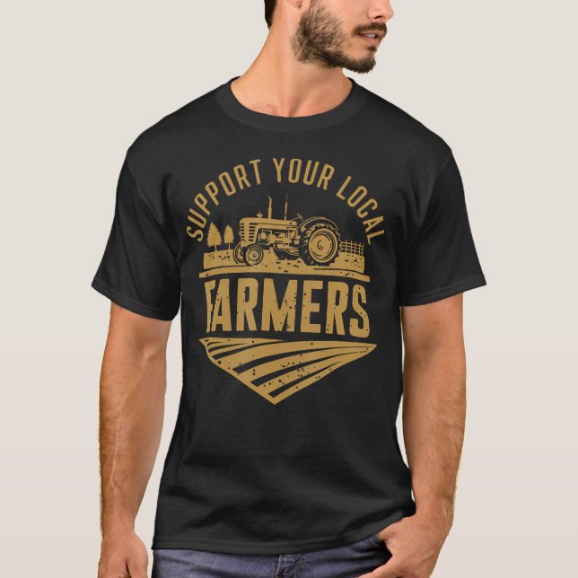 T-shirt Support Your Local Farmers Farming Agriculture Tra (Devant)