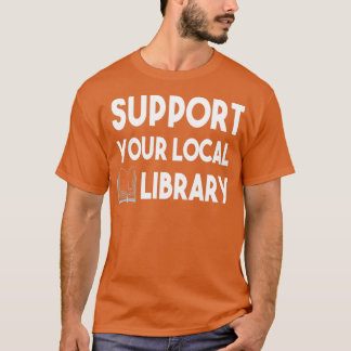 T-shirt Support Your Local Library 1
