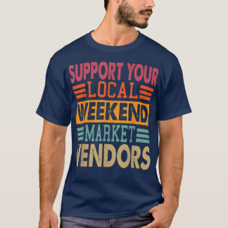 T-shirt Support Your Local Weekend Market Vendor 1292