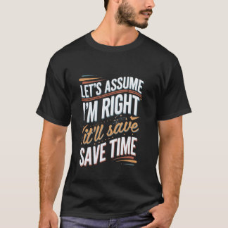 T-shirt Supposons que j'ai raison, cela nous fera gagner d