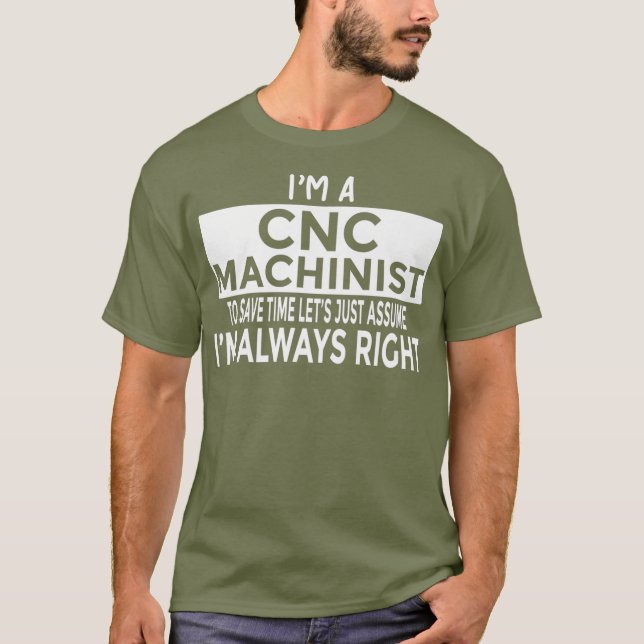 T-shirt Supposons Que J'Ai Toujours Raison Drôle Machinist (Devant)