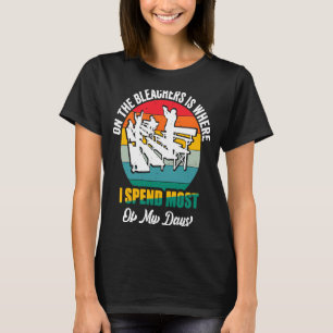 T-shirt Sur Les Bleachers C'Est Là Que Je Passe La Plupart
