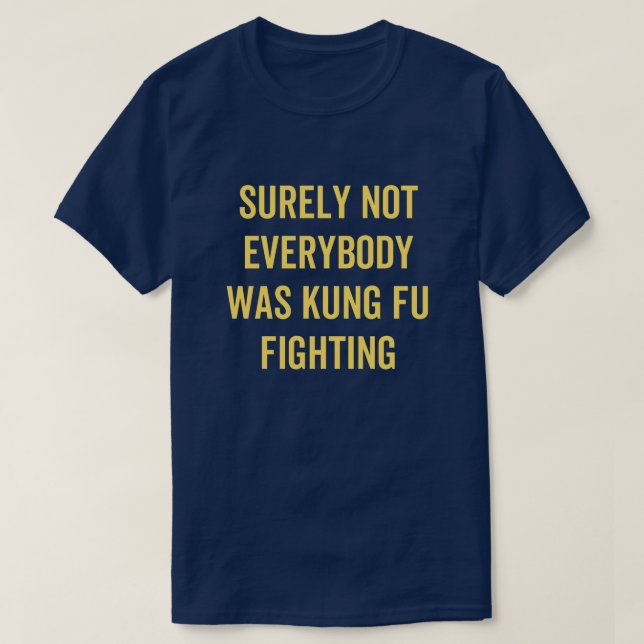 T-shirt Surely Not Everybody Was Kung Fu Fighting (Design devant)