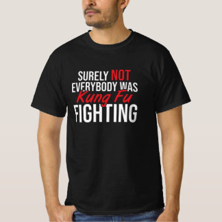T-shirt surely not everybody was kung fu fighting, kung fu