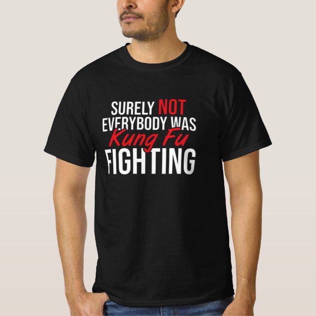 T-shirt surely not everybody was kung fu fighting, kung fu (Devant)