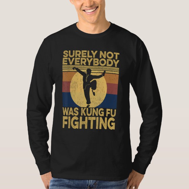 T-shirt Surely Not Everybody Was Kung Fu Fighting kung Fu  (Devant)