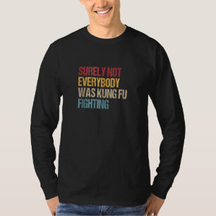 T-shirt Sûrement pas tout le monde faisait du Kung Fu, drô