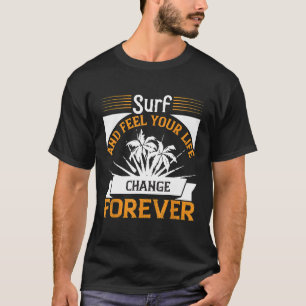 T-shirt Surf et ressentez votre vie Changer pour le surf