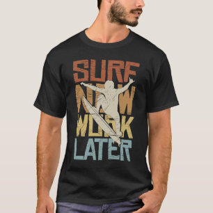T-shirt Surf Maintenant Travailler Plus Tard Retro Surfer 
