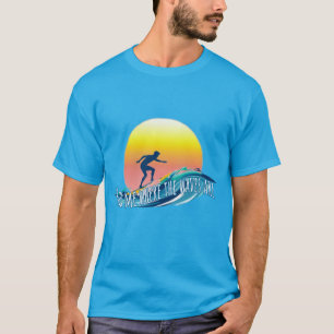T-shirt Surf : Trouvez-moi où sont les vagues.