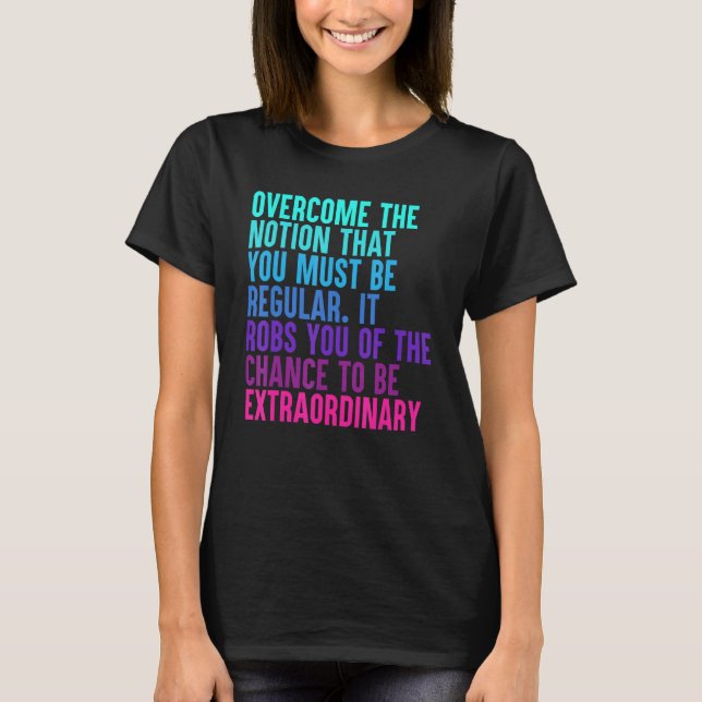 T-shirt Surmontez La Notion Que Vous Devez Être Régulier (Devant)