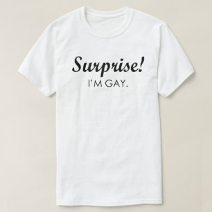 T-SHIRT SURPRISE ! JE SUIS GAY.