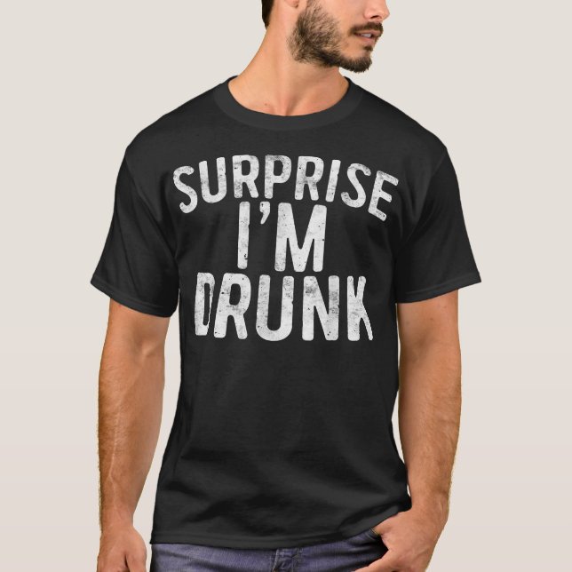 T-shirt Surprise je suis ivre Boire le cadeau du quatre ju (Devant)