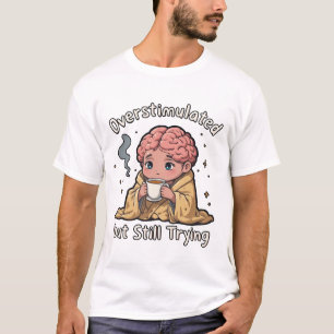 T-shirt Surstimulé mais toujours en train d'essayer Santé 