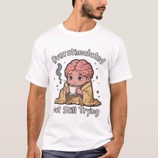 T-shirt Surstimulé mais toujours en train d'essayer Santé