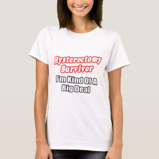 T-shirt Survivant de l'hystérectomie...Big Deal